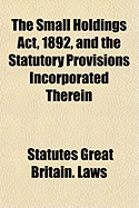 The Small Holdings ACT, 1892, and the Statutory Provisions Incorporated Therein