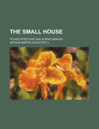 The Small House: Its Architecture and Surroundings