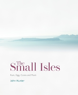 The Small Isles: Canna, Eigg, Muck and Rum - Hunter, John