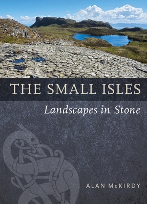 The Small Isles: Landscapes in Stone - McKirdy, Alan