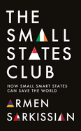 The Small States Club: How Small Smart Powers Can Save the World