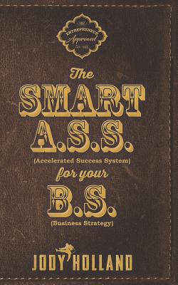 The Smart A. S. S. for Your B. S.: The Psychology of Winning Big - Cearly, Shannon (Editor), and Grigsby, Michael (Contributions by), and Holland, Jody N