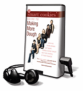 The Smart Cookies' Guide to Making More Dough: How Five Young Women Got Smart, Formed a Money Group, and Took Control of Their Finances - Smart Cookies, and Baxter, Andrea (Read by), and Barrett, Jennifer