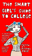 The Smart Girl's Guide to College: A Serious Book Written by Women in College to Help You Make the Perfect College Choice - Page, Cristina (Editor)
