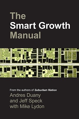 The Smart Growth Manual - Duany, Andres, and Speck, Jeff, and Lydon, Mike