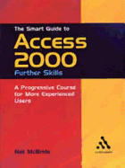 The Smart Guide to Access 2000: Further Skills: A Progressive Course for More Experienced Users