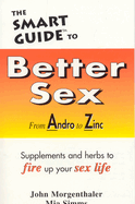 The Smart Guide to Better Sex: Supplements & Herbs to Fire Up Your Sex Life