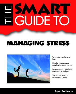 The Smart Guide to Managing Stress - Robinson, Bryan, PhD