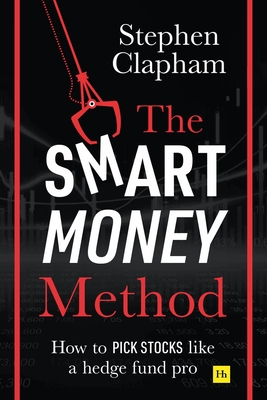 The Smart Money Method: How to pick stocks like a hedge fund pro - Clapham, Stephen