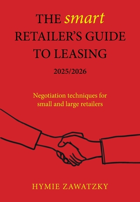 The SMART Retailer's Guide to Leasing 2025/2026: Negotiation techniques for small and large retailers - Zawatzky, Hymie