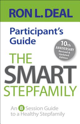 The Smart Stepfamily Participant's Guide: An 8-Session Guide to a Healthy Stepfamily - Deal, Ron L