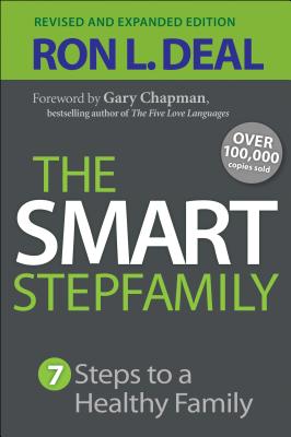 The Smart Stepfamily: Seven Steps to a Healthy Family - Deal, Ron L, and Chapman, Gary (Foreword by)