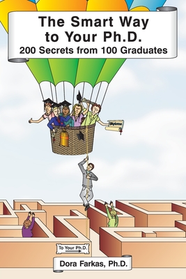 The Smart Way to Your Ph.D.: 200 Secrets From 100 Graduates - Farkas, Dora