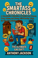 The Smartass Chronicles - A Throne Room Riot Absurd Knowledge and Facts for Your Throne / Loo Time: A Craptastic Collection of Bathroom Humor, Poop Jokes, and Funny Gift Worthy Trivia for Stocking