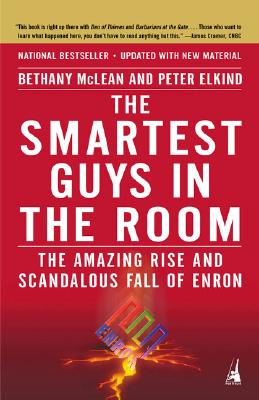 The Smartest Guys in the Room: The Amazing Rise and Scandalous Fall of Enron - McLean, Bethany, Ms., and Elkind, Peter