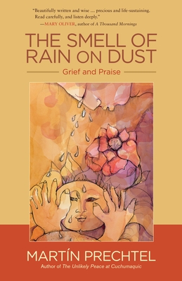 The Smell of Rain on Dust: Grief and Praise - Prechtel, Martn