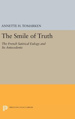 The Smile of Truth: The French Satirical Eulogy and Its Antecedents - Tomarken, Annette H.