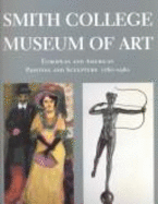 The Smith College Museum of Art: European and American Painting and Sculpture, 1760-1960