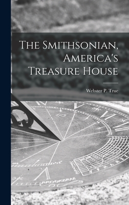 The Smithsonian, America's Treasure House - True, Webster P (Webster Prentiss) B (Creator)