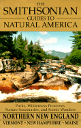 The Smithsonian Guides to Natural America: Northern New England: Vermont, New Hampshire, Maine