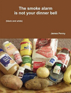 The Smoke Alarm is Not Your Dinner Bell (Black and White) - Penny, James