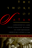 The Smoke of Satan: Conservative and Traditionalist Dissent in Contemporary American Catholicism