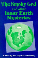 The Smoky God and Other Inner Earth Mysteries - Beckley, Timothy Green