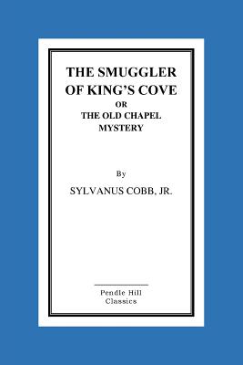 The Smuggler Of King's Cove Or The Old Chapel Mystery - Cobb, Sylvanus, Jr.