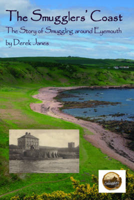 The Smugglers' Coast: the story of smuggling around Eyemouth - Janes, Derek