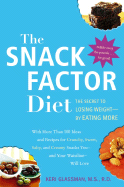 The Snack Factor Diet: The Secret to Losing Weight--By Eating More