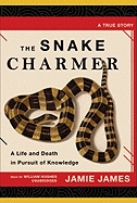 The Snake Charmer: A Life and Death in Pursuit of Knowledge