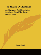 The Snakes Of Australia: An Illustrated And Descriptive Catalogue Of All The Known Species (1869)