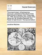 The Snare Broken: A Thanksgiving-Discourse, Preached at the Desire of the West Church in Boston, N. E., Friday May 23, 1766, Occasioned by the Repeal of the Stamp-ACT (Classic Reprint)