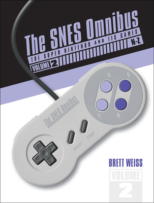 The Snes Omnibus: The Super Nintendo and Its Games, Vol. 2 (N-Z) - Weiss, Brett