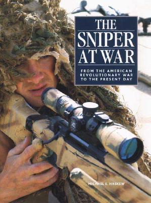 The Sniper at War: From the American Revolutionary War to the Present Day - Haskew, Michael E