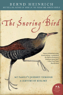 The Snoring Bird: My Family's Journey Through a Century of Biology - Heinrich, Bernd, PhD
