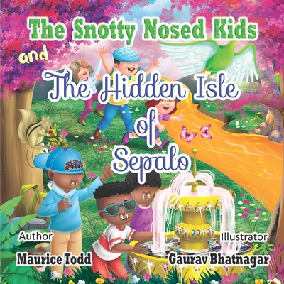 The Snotty Nosed Kids: And The Hidden Isle of Sepalo - Todd, Maurice