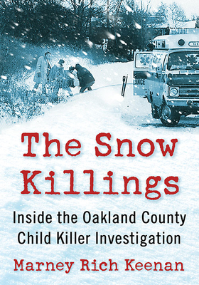 The Snow Killings: Inside the Oakland County Child Killer Investigation - Keenan, Marney Rich