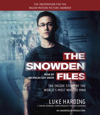 The Snowden Files (Movie Tie in Edition): The Inside Story of the World's Most Wanted Man - Harding, Luke, and Smith, Nicholas Guy (Read by)