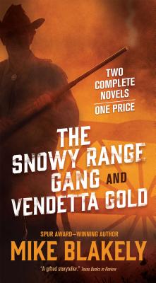 The Snowy Range Gang and Vendetta Gold: Two Complete Novels - Blakely, Mike