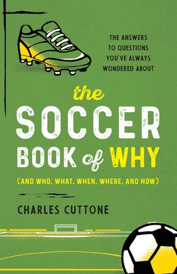 The Soccer Book of Why: The Answers to Questions You've Always Wondered about - Cuttone, Charles