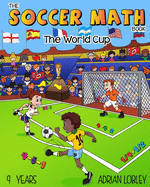 The Soccer Math Book - The World Cup: The Soccer Math Book - The World Cup is a math teaching aid for 9 year old soccer fans