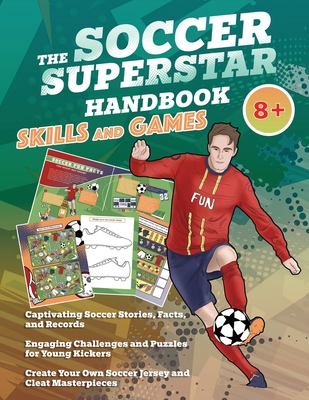 The Soccer Superstar Handbook - Skills and Games: The ultimate activity book for soccer-loving kids (Age 8+) - Idole, Velvet