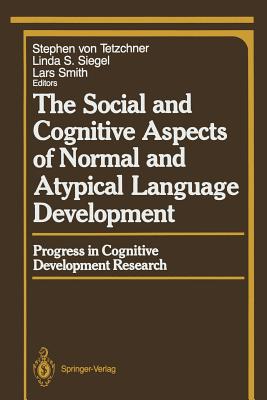 The Social and Cognitive Aspects of Normal and Atypical Language Development - Tetzchner, Stephen V (Editor), and Siegel, Linda S (Editor), and Smith, Lars (Editor)