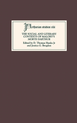 The Social and Literary Contexts of Malory's Morte Darthur - Hanks Jr, D Thomas (Contributions by), and Brogdon, Jessica G (Editor), and Lynch, Andrew (Contributions by)