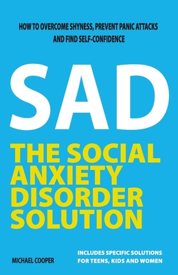 The Social Anxiety Disorder Solution: How to overcome shyness, prevent panic attacks and find self-confidence - Cooper, Michael