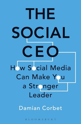 The Social CEO: How Social Media Can Make You A Stronger Leader - Corbet, Damian