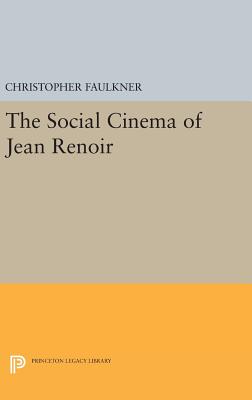 The Social Cinema of Jean Renoir - Faulkner, Christopher