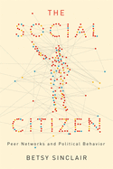 The Social Citizen: Peer Networks and Political Behavior