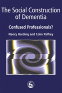 The Social Construction of Dementia: Confused Professionals?